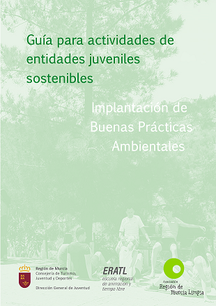 GUÍA PARA ACTIVIDADES DE ENTIDADES JUVENILES SOSTENIBLES. IMPLANTACIÓN DE BUENAS PRÁCTICAS AMBIENTALES