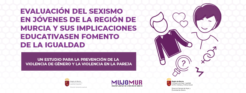 EVALUACIÓN DEL SEXISMO EN JÓVENES DE LA REGIÓN DE MURCIA Y SUS IMPLICACIONES EDUCATIVAS EN FOMENTO DE LA IGUALDAD  EditarEVALUACIÓN DEL SEXISMO EN JÓVENES DE LA REGIÓN DE MURCIA Y SUS IMPLICACIONES EDUCATIVAS EN FOMENTO DE LA IGUALDAD